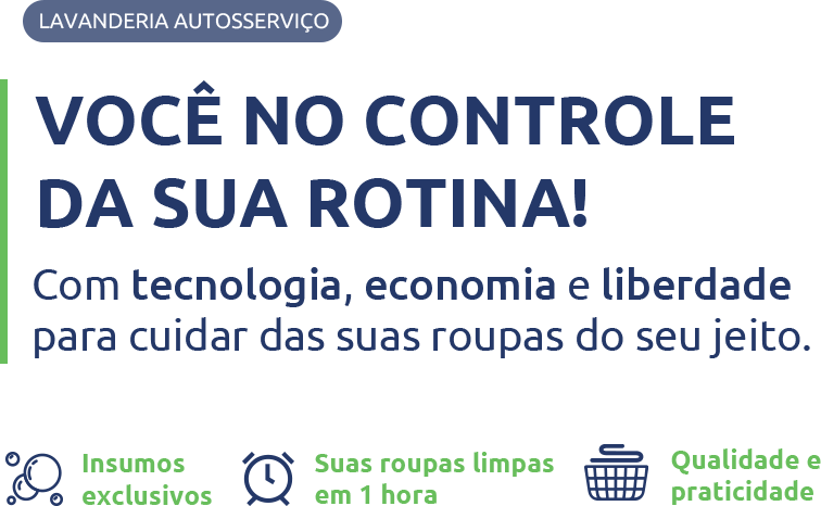 Lavanderia autosserviço. Você no controle da sua rotina! Com tecnologia, economia e liberdade para cuidar das suas roupas do seu jeito. Insumos exclusivos, suas roupas limpas em 1 hora, qualidade e praticidade.